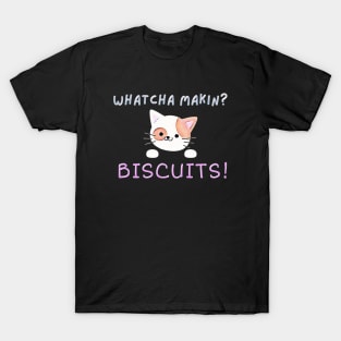 Whatcha Makin?  Biscuits! T-Shirt